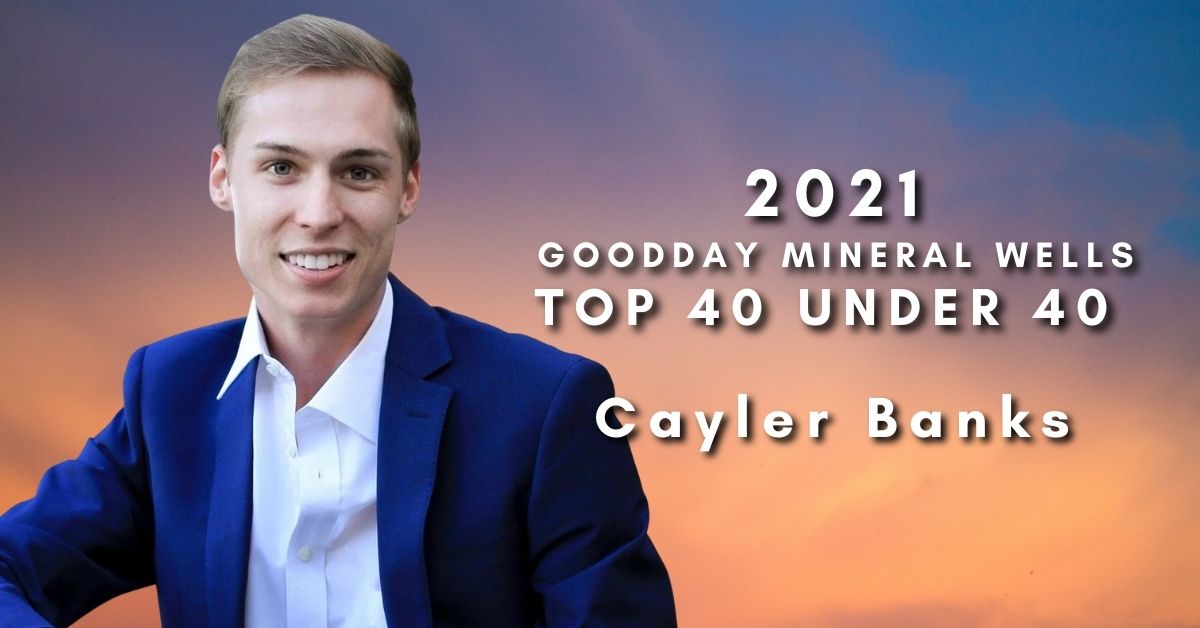Cayler Banks | Top 40 Under 40 - Goodday Mineral Wells
